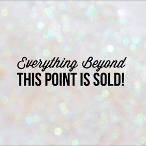 Everything beyond this point is SOLD!